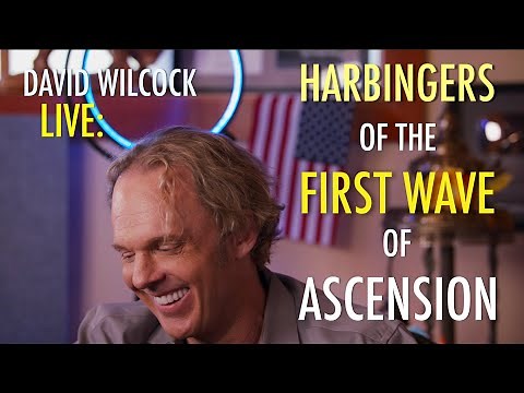 David Wilcock LIVE: Harbingers of the First Wave of Ascension