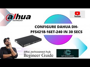 HOW TO CONFIGURE DAHUA DH-PFS4218-16ET-240 POE NETWORK SWITCH