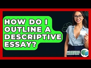 How Do I Outline A Descriptive Essay? - The Language Library
