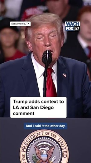 Trump adds context to LA and San Diego comment