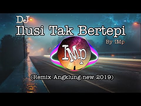 DJ Angklung ILUSI TAK BERTEPI by IMp (remix super slow Terbaru 2020)