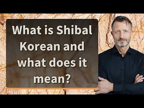What is Shibal Korean and what does it mean?