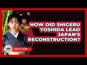 How Did Shigeru Yoshida Lead Japan's Reconstruction?