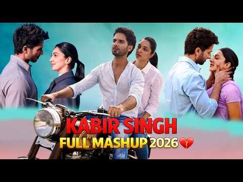 Kabir Singh Full Mashup 2026 💔 Best Love & Sad Songs Bollywood Mashup ❤️‍🩹