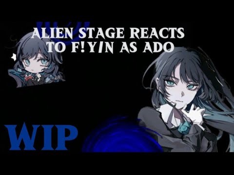 Alien stage reacts to F!y/n as Ado || WIP || Read the description || By nxyjiiiii