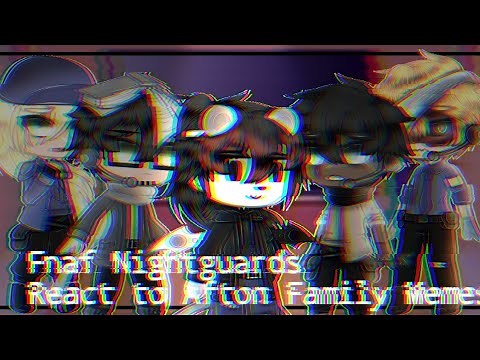 • Fnaf Nightguards React to Afton Family memes •