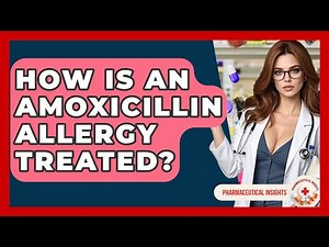 How Is An Amoxicillin Allergy Treated? - Pharmaceutical Insights