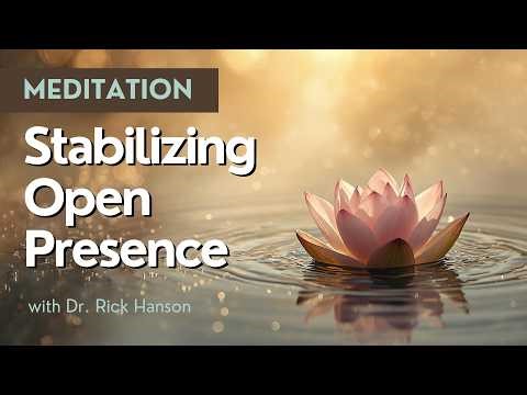 A Meditation on Stabilizing Open Presence, with Dr. Rick Hanson