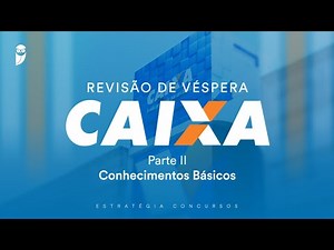 Revisão de Véspera Caixa - Parte II - Conhecimentos Básicos