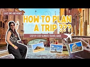 How to Plan Your Trip like a PRO- 8 Step Travel Guide
