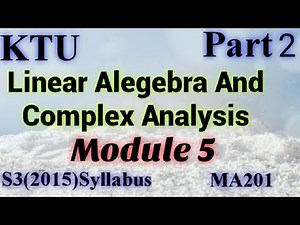 Linear Algebra|S3(2015)Syllabus Module5|MA201|LACA|KTU Maths|B Tech Mathematics Part2