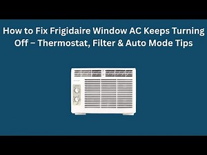 How to Fix Frigidaire Window AC Keeps Turning Off – Thermostat, Filter & Auto Mode Tips