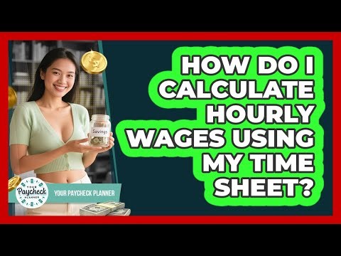 How Do I Calculate Hourly Wages Using My Time Sheet? - Your Paycheck Planner