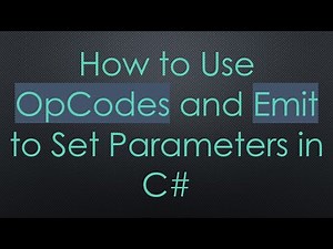 How to Use OpCodes and Emit to Set Parameters in C-