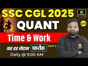 SSC CGL Quant Classes 2025 | Time and Work | SSC Foundation 2025 | SSC CGL Maths Roshan Sir