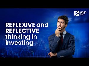 Reflexive vs. Reflective Thinking: Their Impact on Your Investment Decisions | HDFC Sky