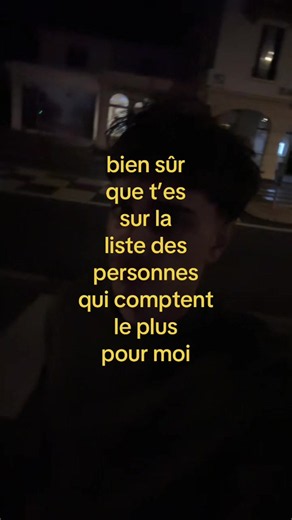 Bien sûr que t’es sur la liste des personnes qui comptent le plus pour moi