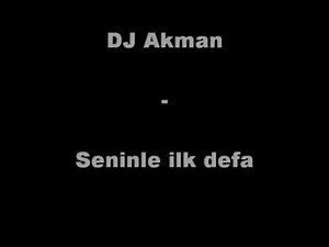 DJ akman - seninle ilk defa yaniyorum askinla