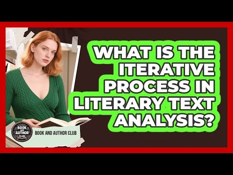 What Is The Iterative Process In Literary Text Analysis?