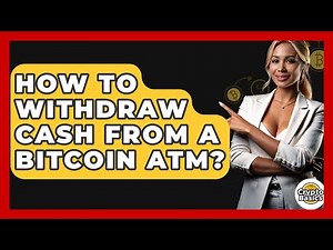 How to Withdraw Cash from a Bitcoin ATM? - CryptoBasics360.com