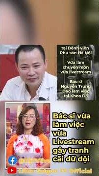 Bác sĩ vừa làm việc vừa livestream gây tranh cãi dữ dội