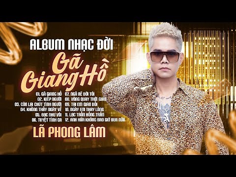 Gã Giang Hồ - Tuyển Tập Nhạc Đời Hay Nhất Của Lã Phong Lâm | LK Nhạc Trẻ Hay Nhất Hiện Nay