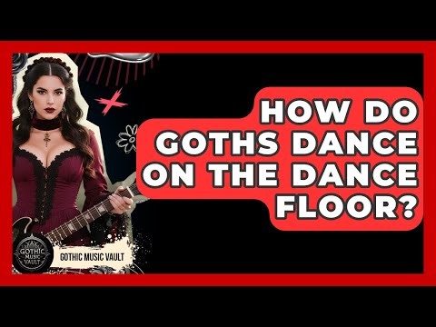 How Do Goths Dance On The Dance Floor? - Goth Music Vault