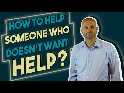 How to Approach Helping Someone Who Doesn't Want Help?