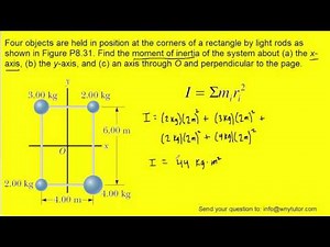 Four objects are held in position at the corners of a rectangle by light rods as shown in Figure P8.