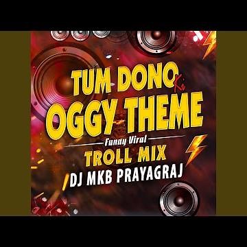 Tum Dono Ki X Oggy Theme (Dialogue Mix)