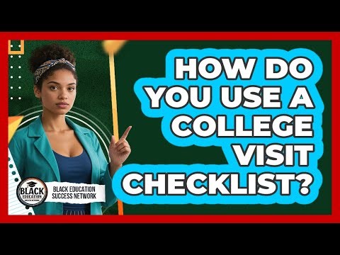 How Do You Use A College Visit Checklist?
