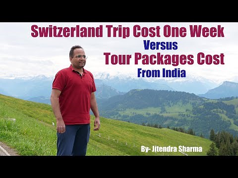 Switzerland Trip Cost From India Versus Tour Package Cost For One Week