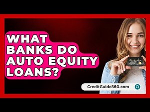 What Banks Do Auto Equity Loans? - CreditGuide360.com