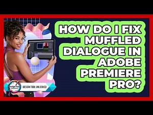 How Do I Fix Muffled Dialogue In Adobe Premiere Pro? - Design Tool Unlocked