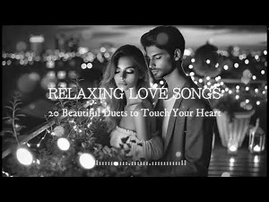 RELAXING LOVE SONGS - 20 Beautiful Duets to Touch Your Heart