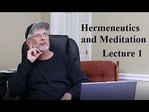 Hermeneutics and Meditation: Lecture 1