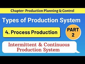 Types of production system || Process Production || Intermittent & Continuous Production System ||