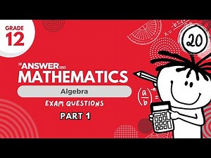 GRADE 12 MATHS ALGEBRA – Exam Prep (PART 1) #20