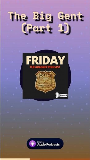 The Big Gent (Part 1) | Friday - The Dragnet Podcast