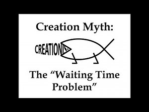 Creation Myth: The "Waiting Time Problem"