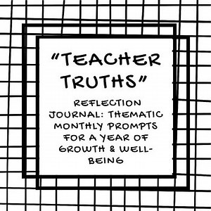 "Teacher Truths" Reflection Journal: Thematic Monthly Prompts for a Year