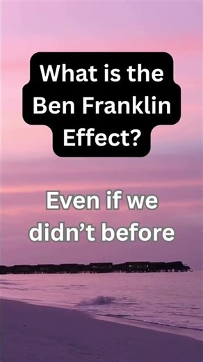 What is the Ben Franklin Effect?