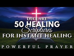 Pray These 50 Healing Scriptures for Instant Healing: Powerful Prayer