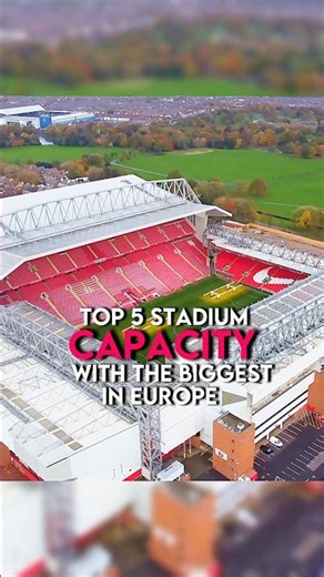 Top 5 Stadium with biggest capacity in Europe
