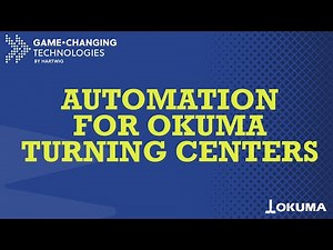 Automation for Okuma Turning Centers Full Webinar - Game-Changing Technologies by Hartwig