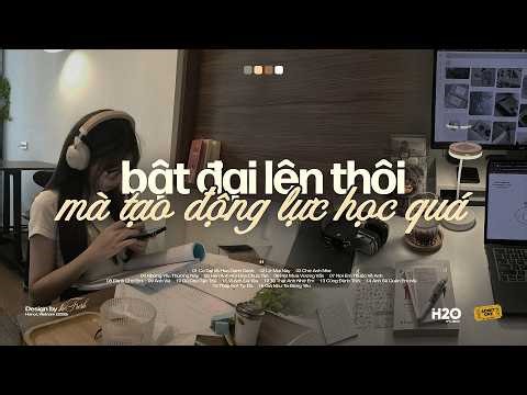 'bật đại lên thôi mà tạo động lực học tập quá trời!’ 📚📖 Playlist Nhạc Chill Học Bài / Làm Việc