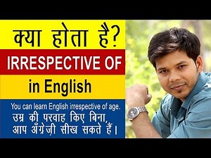 LEARN IRRESPECTIVE OF IN ENGLISH SPEAKING