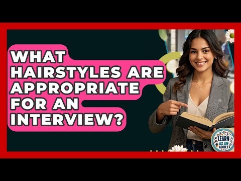 What Hairstyles Are Appropriate For An Interview? - Learn As An Adult