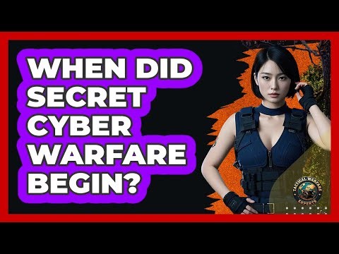 When Did Secret Cyber Warfare Begin? - Tactical Warfare Experts