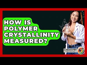 How Is Polymer Crystallinity Measured? - Chemistry For Everyone